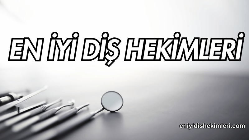 En İyi Diş Hekimleri